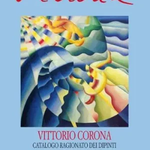 Vittorio Corona. Catalogo ragionato dei dipinti e delle opere su carta 1919-1966. Ediz. illustrata Non Perdere