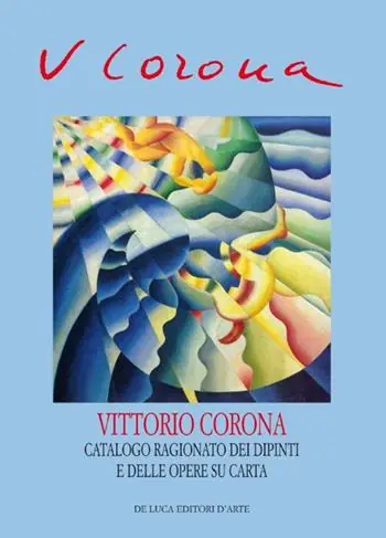 Vittorio Corona. Catalogo ragionato dei dipinti e delle opere su carta 1919-1966. Ediz. illustrata Non Perdere