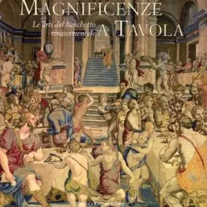 Compra Oggi Stesso Magnificenze a tavola. Le arti del banchetto rinascimentale. Catalogo della mostra (Tivoli, 15 giugno-4 novembre 2012). Ediz. illustrata