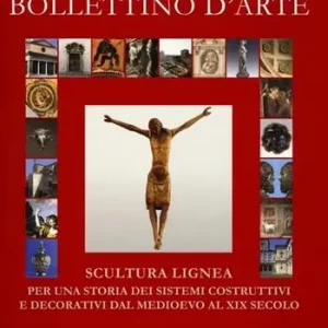 Bollettino d‘arte (2011). Scultura lignea. Per una storia dei sistemi costruttivi e decorativi dal Medioevo al XIX secolo Professionale