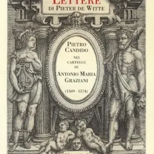 Lettere di Pieter de Witte. Pietro Candido nei carteggi di Antonio Maria Graziani (1569-1574). Ediz. critica Spedizione Espresso