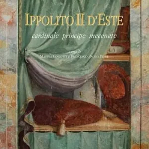 Ippolito II d‘Este cardinale principe mecenate. Ediz. illustrata Nuovo Arrivo
