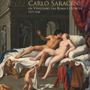 Carlo Saraceni. Un veneziano tra Roma e l‘Europa (1579-1620). Ediz. illustrata Bestseller