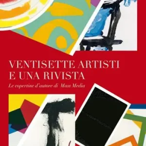 Ventisette artisti e una rivista. Le copertine di autore di Mass Media. Ediz. illustrata Reso Gratuito