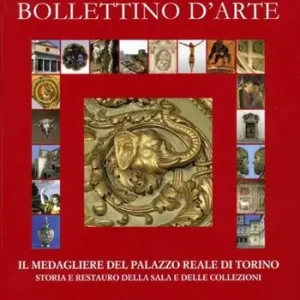Prezzo Scontato Bollettino d‘arte (2012). Il medagliere del Palazzo Reale di Torino. Storia e restauro della sala e delle collezioni. Ediz. illustrata