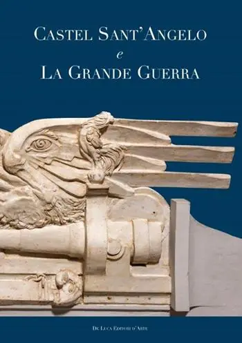 Spedizione Espresso Castel Sant‘Angelo e la grande guerra. Ediz. illustrata