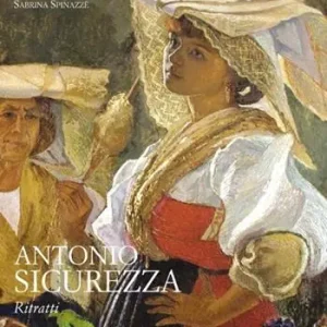 Antonio Sicurezza. Ritratti. Ediz. illustrata Ultimissimo Modello