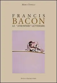 Francis Bacon. Le atmosfere letterarie. Ediz. illustrata Prezzo Basso