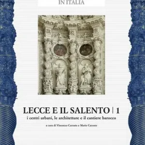 Scelto Dai Clienti Lecce e il Salento. Ediz. illustrata. Vol. 1 I centri urbani, le architetture e il cantiere barocco
