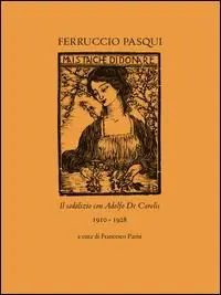 Ferruccio Pasqui. Il sodalizio con Adolfo De Carolis 1910-1928 Subito Disponibile