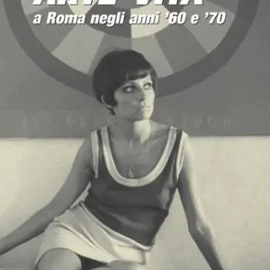 Offerta Del Giorno Arte-vita a Roma negli anni ‘60 e ‘70. Ritratti dei protagonisti e storie inedite