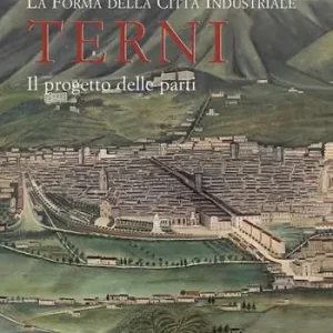 La forma della città industriale. Terni. Il progetto delle parti Prezzo Di Fabbrica