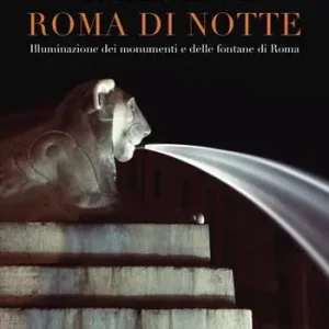 Offerta Roma di notte. Illuminazione dei monumenti e delle fontane di Roma. Ediz. illustrata