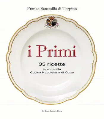 I primi. 35 ricette ispirate alla cucina reale napoletana Economico
