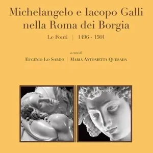 Subito Disponibile Michelangelo e Iacopo Galli nella Roma dei Borgia. Le fonti 1496-1501