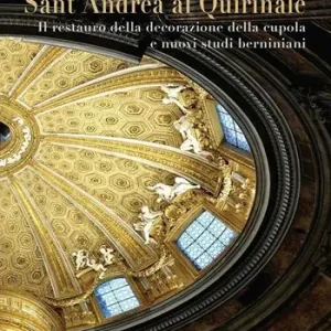 Sant‘Andrea al Quirinale. Il restauro della decorazione della cupola e nuovi studi berniniani. Ediz. illustrata Spedito Oggi