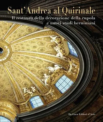 Sant‘Andrea al Quirinale. Il restauro della decorazione della cupola e nuovi studi berniniani. Ediz. illustrata Spedito Oggi