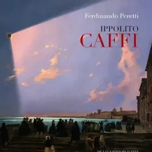 Ippolito Caffi 1809-1866. Ediz. illustrata Novità