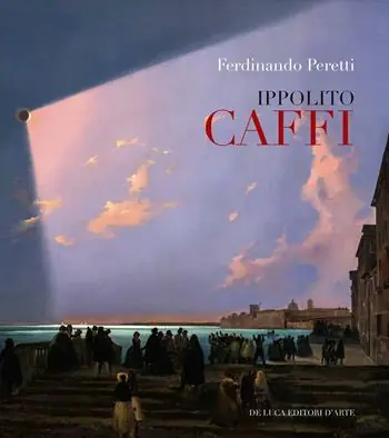 Ippolito Caffi 1809-1866. Ediz. illustrata Novità