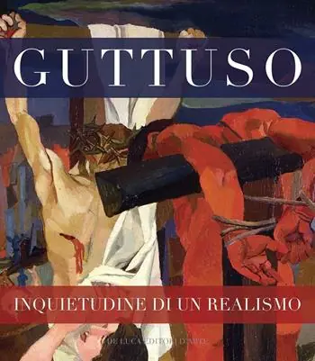 Guttuso inquietudine di un realismo. Ediz. illustrata Professionale