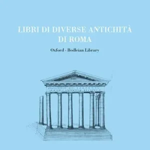 Libri di diverse antichità di Roma. Oxford-Bodleian Library. Ediz. illustrata Prezzo Di Fabbrica