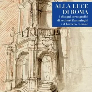 Pagamento Sicuro Alla luce di Roma. I disegni scenografici di scultori fiamminghi e il barocco romano 1809-1866. Ediz. illustrata