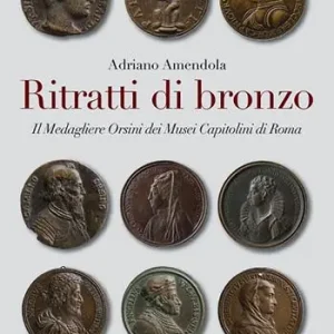 Ritratti di bronzo. Il medagliere Orsini dei Musei capitolini Offerta Del Giorno