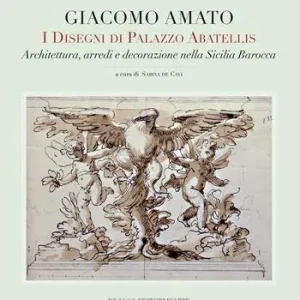 Offerta Giacomo Amato. I disegni di Palazzo Abatellis. Architettura, arredi e decorazione nella Sicilia barocca. Ediz. a colori