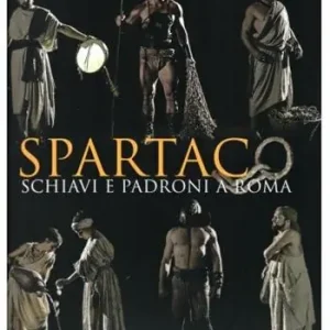 Promo Stagionale Spartaco. Schiavi e Padroni a Roma. Ediz. a colori