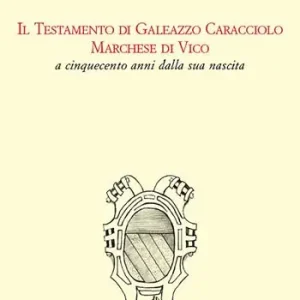 Il Testamento di Colantonio Caracciolo marchese di Vico e signore di Montefusco, Motta Placanica, Torrecuso Offerta