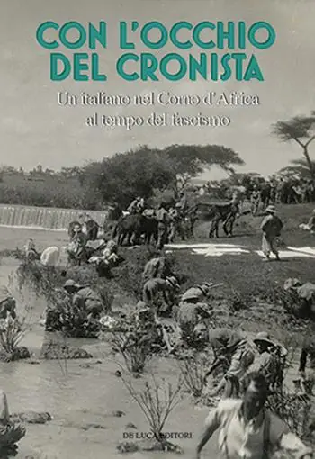 Popolare Con l‘occhio del cronista. Un italiano nel Corno d‘Africa al tempo del fascismo. Ediz. illustrata