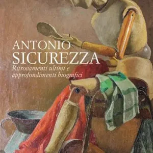 Offerta Limitata Antonio Sicurezza. Ritrovamenti ultimi e approfondimenti biografici