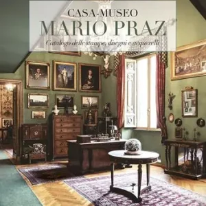 Casa-museo Mario Praz. Catalogo delle stampe, disegni e acquerelli. Ediz. a colori Ultima Occasione