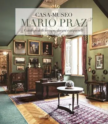 Casa-museo Mario Praz. Catalogo delle stampe, disegni e acquerelli. Ediz. a colori Ultima Occasione