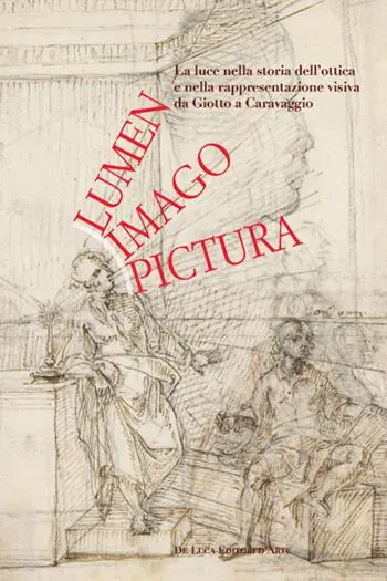 Must-Have Lumen, imago, pictura. La luce nella storia dell‘ottica e nella rappresentazione visiva da Giotto a Caravaggio