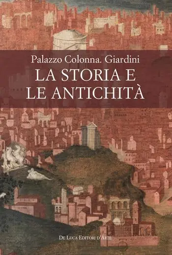 Palazzo Colonna. Giardini. La storia e le antichità Prezzo Ridotto