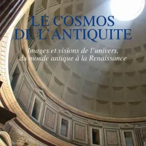 Le cosmos de l‘antiquite. Images et visions de l‘univers, du monde antique à la Renaissance Nuovo Arrivo