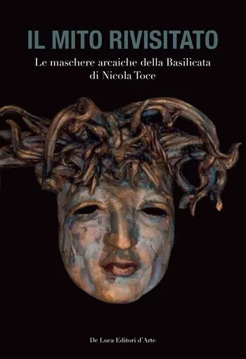 Il mito rivisitato. Le maschere arcaiche della Basilicata di Nicola Toce. Ediz. illustrata Prezzo Conveniente
