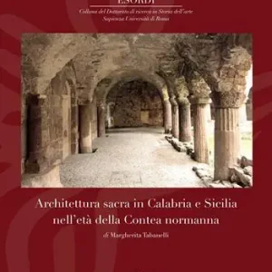 Architettura sacra in Calabria e Sicilia nell‘età della Contea normanna. Ediz. illustrata Prezzo Conveniente