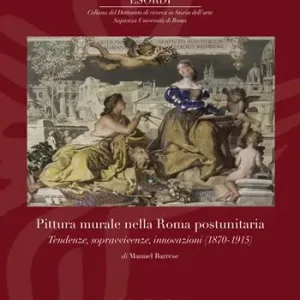 Ordina Subito Pittura murale nella Roma postunitaria. Tendenze, sopravvivenze, innovazioni (1870-1915). Ediz. illustrata