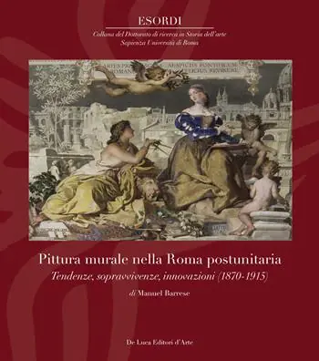 Ordina Subito Pittura murale nella Roma postunitaria. Tendenze, sopravvivenze, innovazioni (1870-1915). Ediz. illustrata