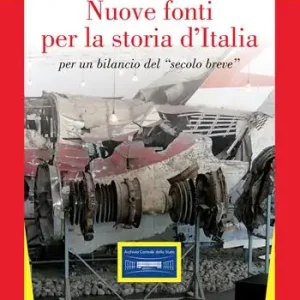 Nuove fonti per la storia d‘Italia per un bilancio del «secolo breve». Ediz. illustrata Non Perdere