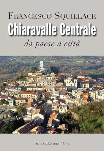 Ultime Pezzi Chiaravalle Centrale. Da paese a città. Ediz. illustrata
