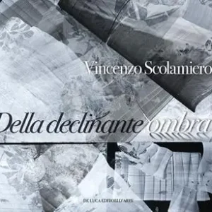 Direttamente Dal Produttore Vincenzo Scolamiero. Della declinante ombra. Catalogo della mostra (Roma, 8 marzo-9 giugno 2019). Ediz. a colori