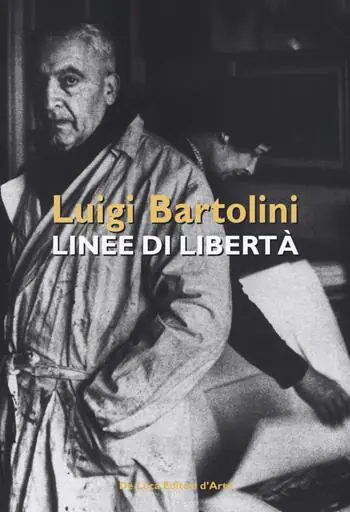 Sconto Luigi Bartolini. Linee di libertà. Catalogo della mostra (Roma, 28 marzo-16 aprile 2019). Ediz. illustrata