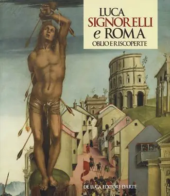 Promozione Esclusiva Luca Signorelli e Roma. Oblio e riscoperte. Catalogo della mostra (Roma, 19 luglio-3 novembre 2019). Ediz. a colori