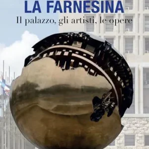 La Farnesina. Il palazzo, gli artisti, le opere. Ediz. italiana e inglese Nuovo Arrivo