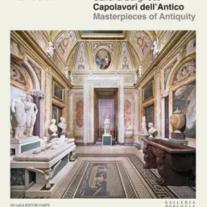 Galleria Borghese. Capolavori dell‘antico-Masterpieces of antiquity. Ediz. a colori Ultima Occasione