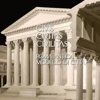 Civis civitas civilitas. Roma antica modello di città. Ediz. italiana e inglese Direttamente Dal Produttore