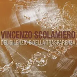 Novità Vincenzo Scolamiero. Del silenzio e della trasparenza. Ediz. italiana e inglese